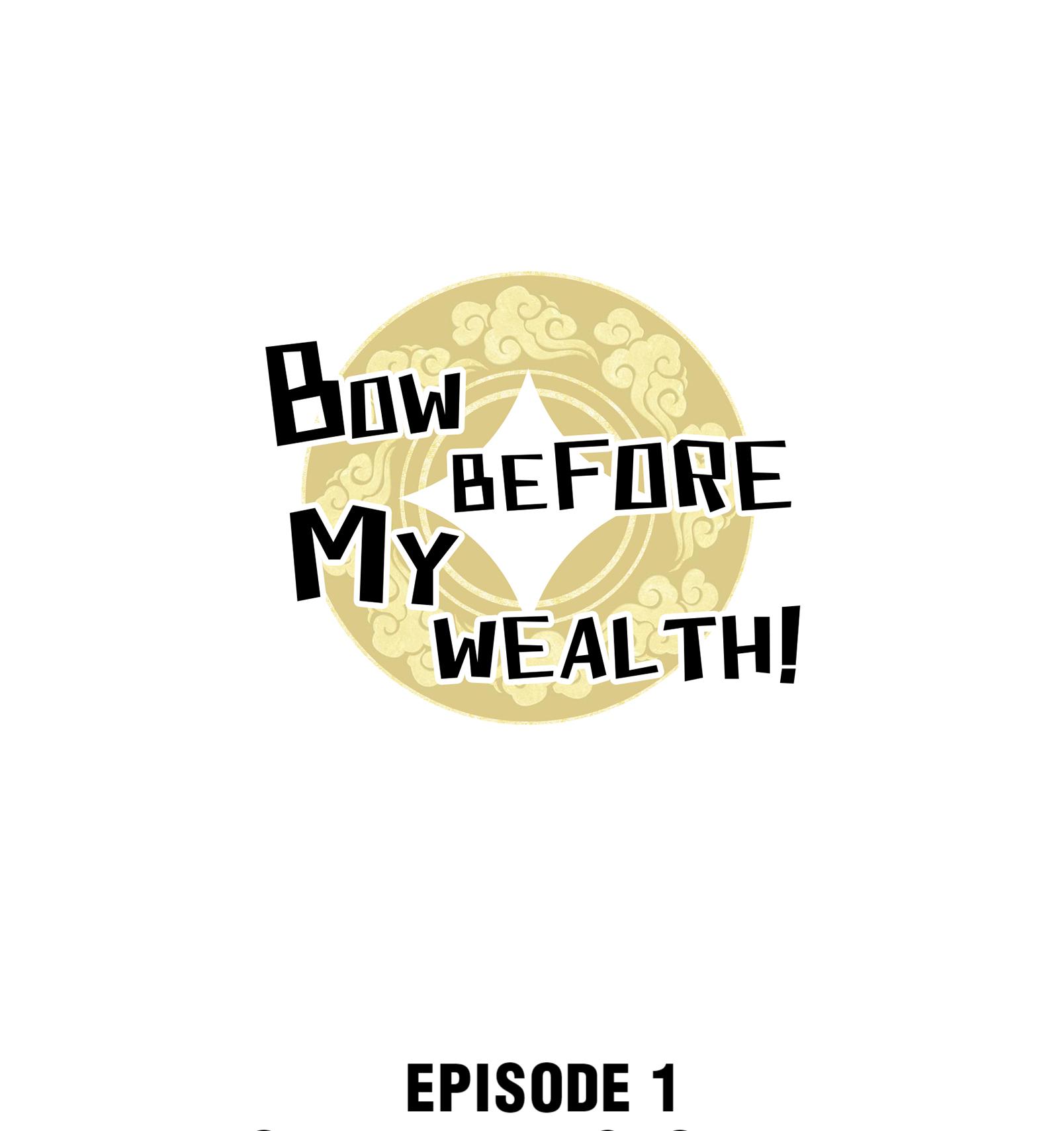 Bow Before My Wealth! Chapter 1 #1