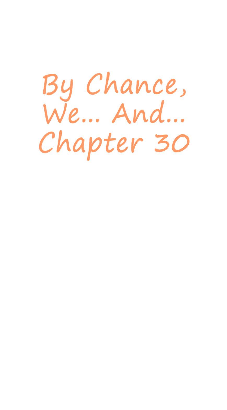 By Chance, We... And... Chapter 30 #4