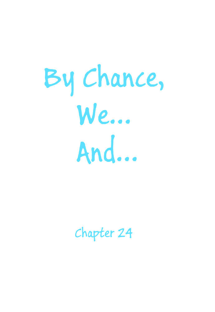 By Chance, We... And... Chapter 24 #3