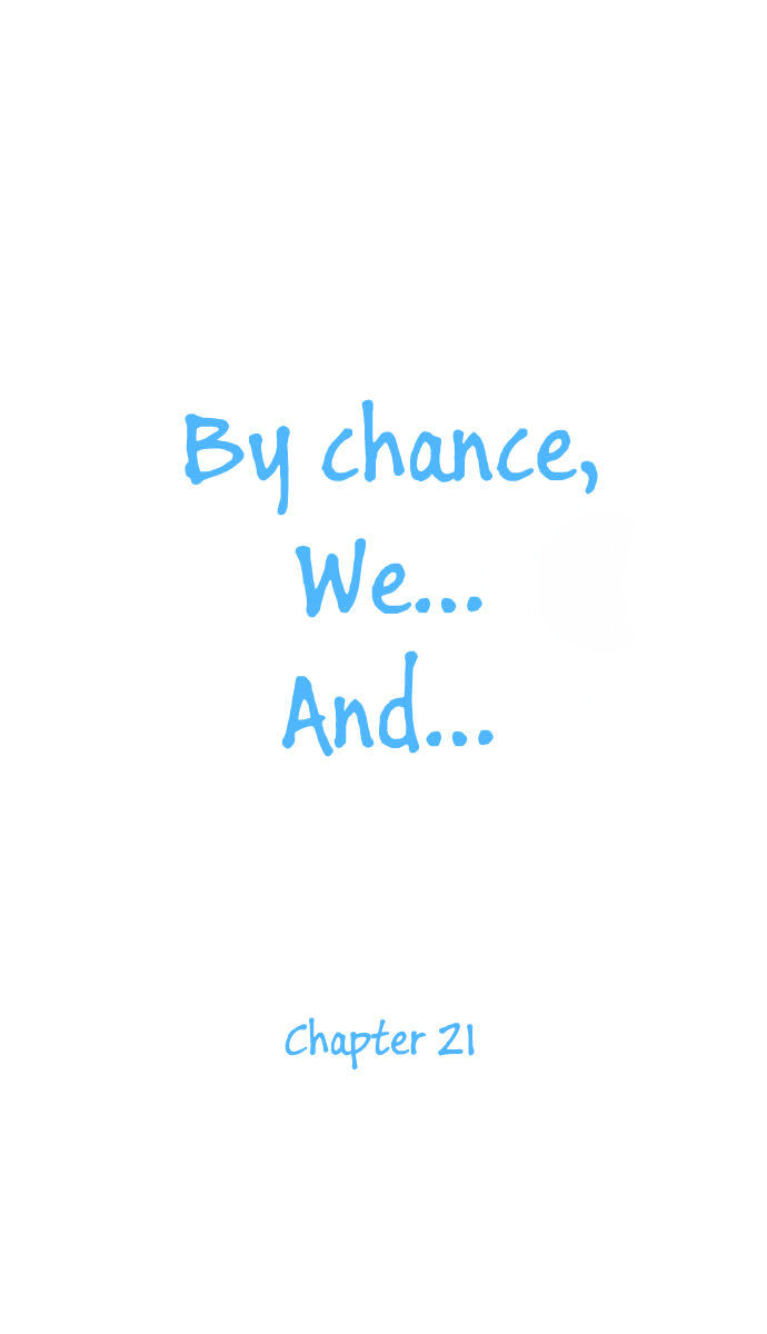 By Chance, We... And... Chapter 21 #7