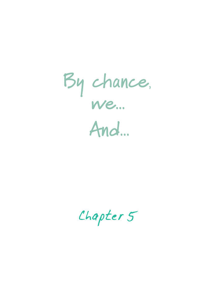 By Chance, We... And... Chapter 5 #7