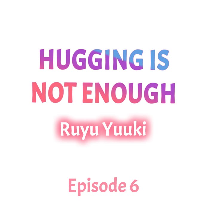 Hugging Is Not Enough Chapter 6 #1